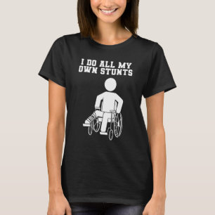 Ich Mache Alle Meine Eigenen Stunts Gebrochene Bei T-Shirt