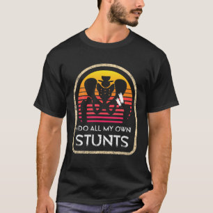 Ich Mache Alle Meine Eigenen Stunts Hüftoperation T-Shirt