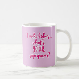 Ich mache Babys…, was Ihre Supermacht ist? Kaffeetasse
