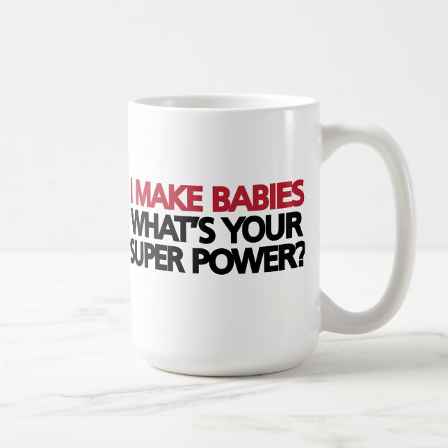 Ich mache Babys Was ist dein Super-Power? Kaffeetasse (Rechts)