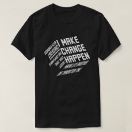 Ich mache, dass Veränderung passiert T-Shirt