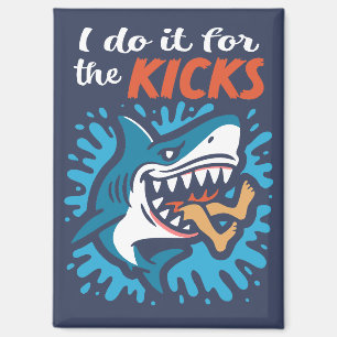 Ich mache es für den Kick Hai Magnet