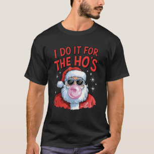 Ich mache es für die Ho s Funny Santa Sonnenbrille T-Shirt