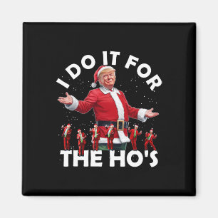 Ich mache es für die Ho's Funny Santa Trump Tanzst Magnet