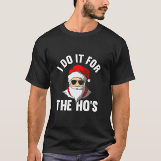 Ich mache es für die Hös Funny Santa Weihnachten T-Shirt