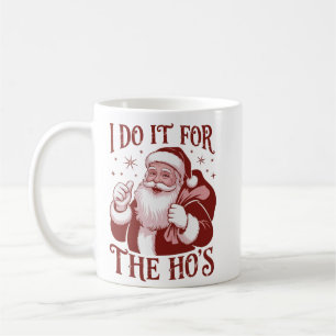 Ich mache es für die Ho's Snarky Weihnachten Sarka Kaffeetasse