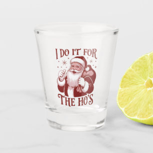Ich mache es für die Ho's Snarky Weihnachten Sarka Schnapsglas