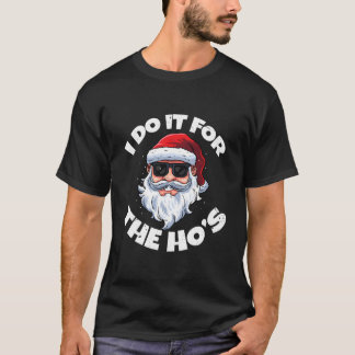 Ich mache es für die Ho's unangebrachter Weihnacht T-Shirt