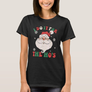 Ich mache es für die Huren Santa Claus Weihnachten T-Shirt