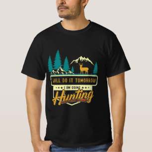 Ich mache es morgen; ich gehe jagen T-Shirt