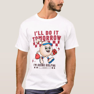 Ich mache es morgen, wenn ich Golf spiele T-Shirt