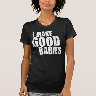 Ich mache gute Babys T-Shirt