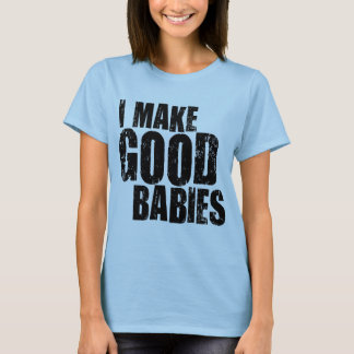 Ich mache gute Babys T-Shirt