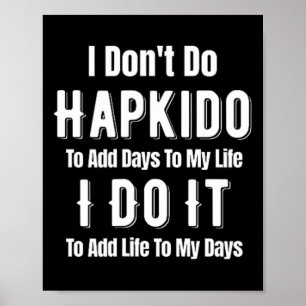 Ich mache Hapkido nicht, um meinem Leben asiatisch Poster