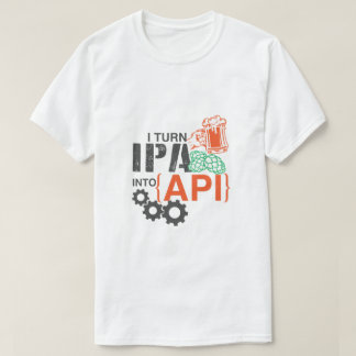 Ich mache IPA zu API T-Shirt