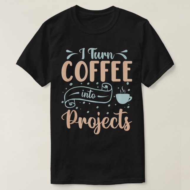 Ich mache Kaffee in Projekte 4 T-Shirt (Design vorne)