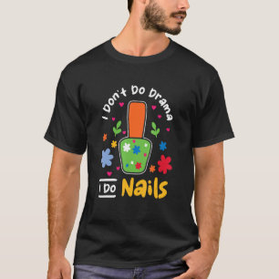 Ich mache kein Drama, ich tue Nägel Tech T-Shirt