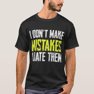 Ich mache keine Fehler, ich gehe mit ihnen aus T-Shirt