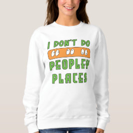 Ich mache keine "Peopley Places introvertiert" Sweatshirt