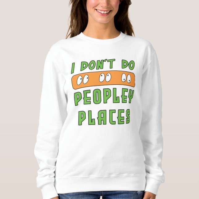 Ich mache keine "Peopley Places introvertiert" Sweatshirt (Vorderseite)