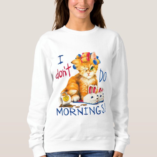 Ich mache keine Tasse Kaffee am Morgen Sweatshirt (Vorderseite)