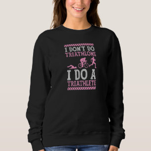 Ich mache keine Triathlons ich mache eine Triathle Sweatshirt