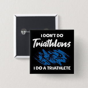 Ich mache keine Triathlons, ich mache einen Triath Button