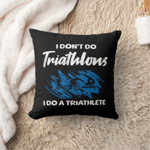 Ich mache keine Triathlons, ich mache einen Triath Kissen