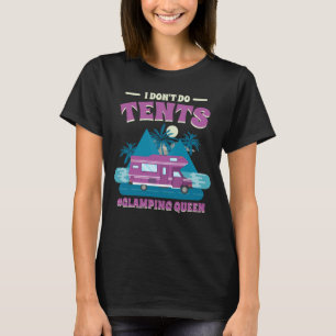 Ich mache keine Zelte, die Königin auf Glamping 1 T-Shirt