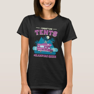 Ich mache keine Zelte, die Königin auf Glamping 1 T-Shirt