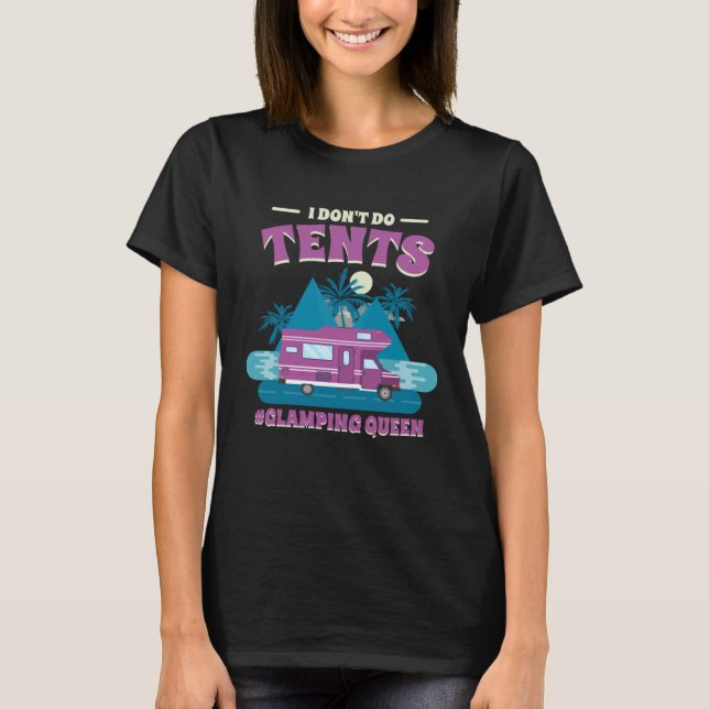 Ich mache keine Zelte, die Königin auf Glamping 1 T-Shirt (Vorderseite)