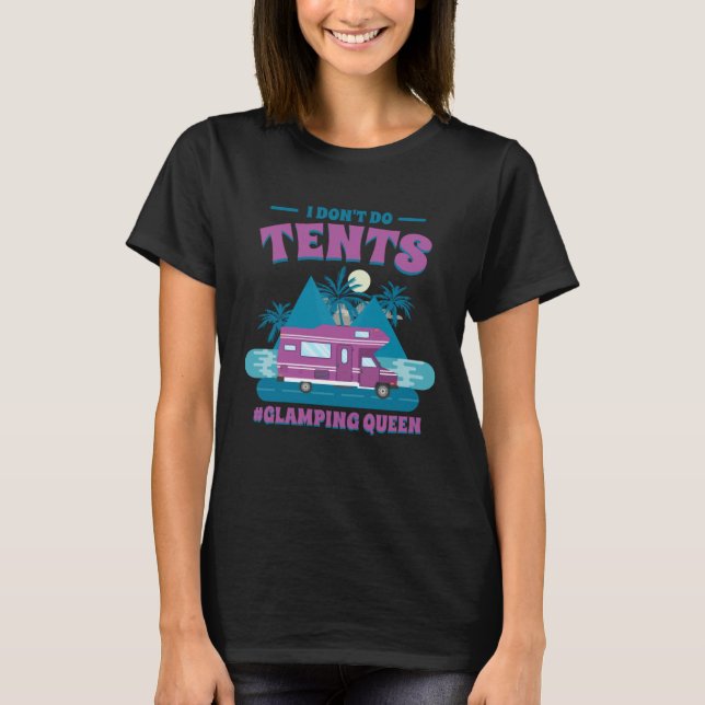 Ich mache keine Zelte, die Königin Glamping T-Shirt (Vorderseite)