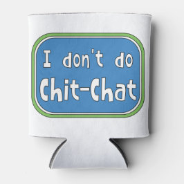 Ich mache keinen Chit-Chat Dosenkühler