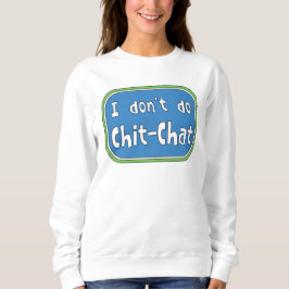 Ich mache keinen Chit-Chat Sweatshirt