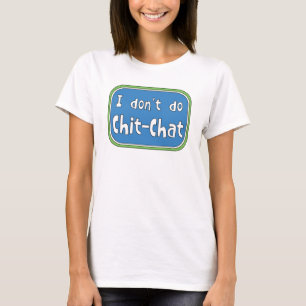 Ich mache keinen Chit-Chat-T - Shirt