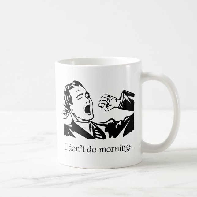 Ich mache keinen Morgen Kaffeetasse (Rechts)