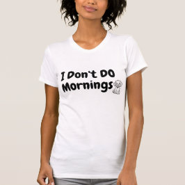 Ich mache keinen Morgen. Müde. Hund T-Shirt