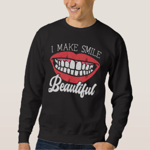 Ich mache Lächeln wunderschöne Zahnarztzahnärzte Z Sweatshirt