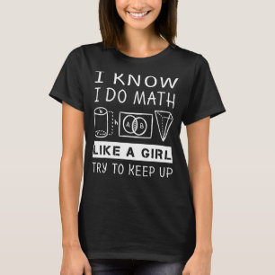 Ich mache Mathe wie ein Mädchen und versuche, eine T-Shirt