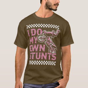 Ich mache mein eigenes Stunts Funny Motorrad Dirt  T-Shirt