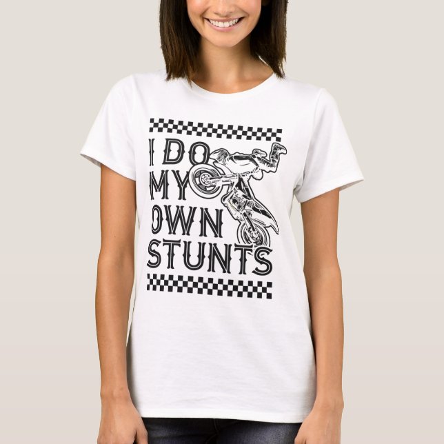 Ich mache mein eigenes Stunts Funny Motorrad Dirt  T-Shirt (Vorderseite)