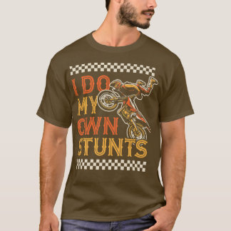 Ich mache mein eigenes Stunts Funny Motorrad Dirt  T-Shirt
