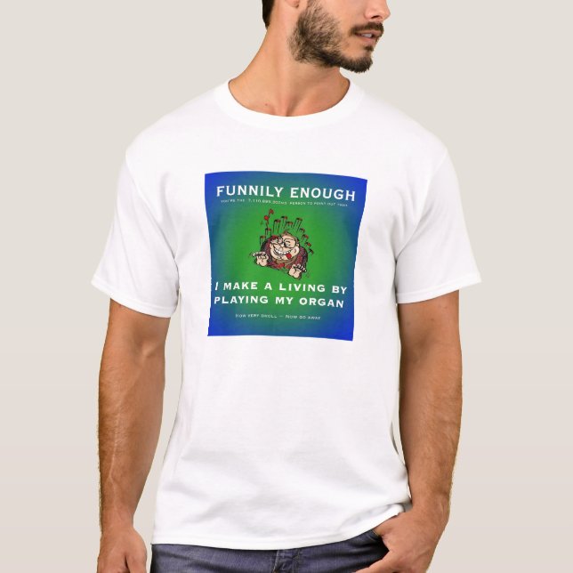 Ich mache mein Leben, indem ich mein Organ spiele T-Shirt (Vorderseite)