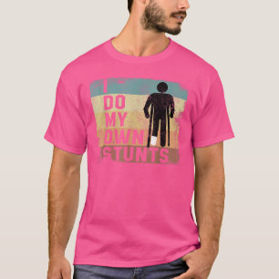 Ich Mache Meine Eigenen Stunts Gebrochene Bein Kno T-Shirt