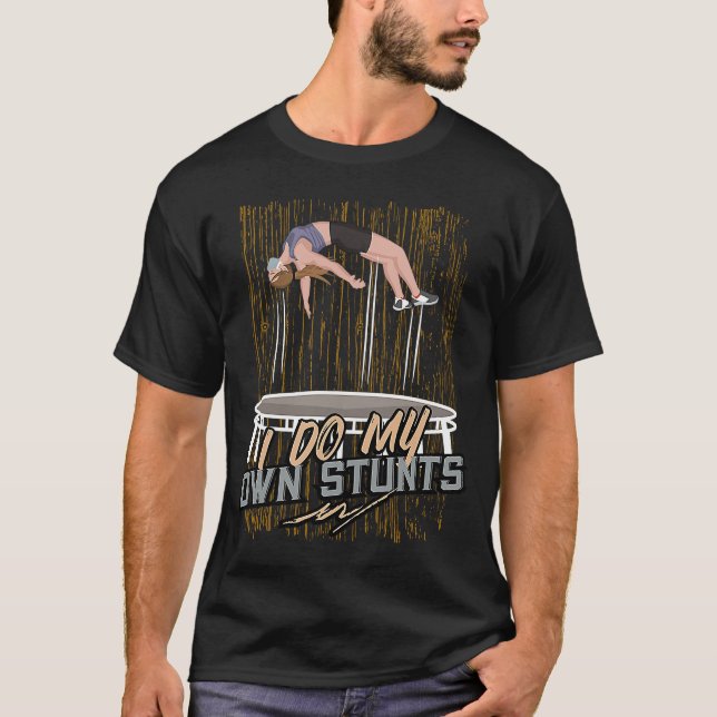 Ich mache meine eigenen Stunts Trampolin Jump Acro T-Shirt (Vorderseite)