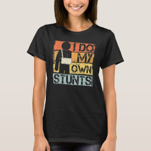 Ich mache meine eigenen Stunts werden gut verletze T-Shirt