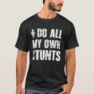 Ich mache meine eigenen Stunts werden gut verletze T-Shirt