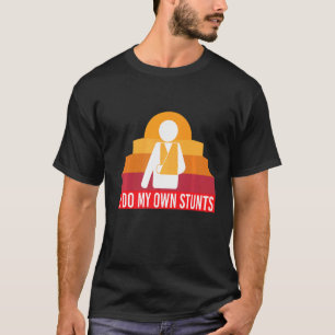 Ich mache meinen eigenen Stunts-gebrochenen Arm T-Shirt
