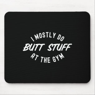 Ich mache meistens Hintern im Gym Funny Workout Gy Mousepad