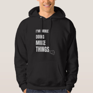 Ich mache Mike Mike Dinge lustige Personalisierte Hoodie